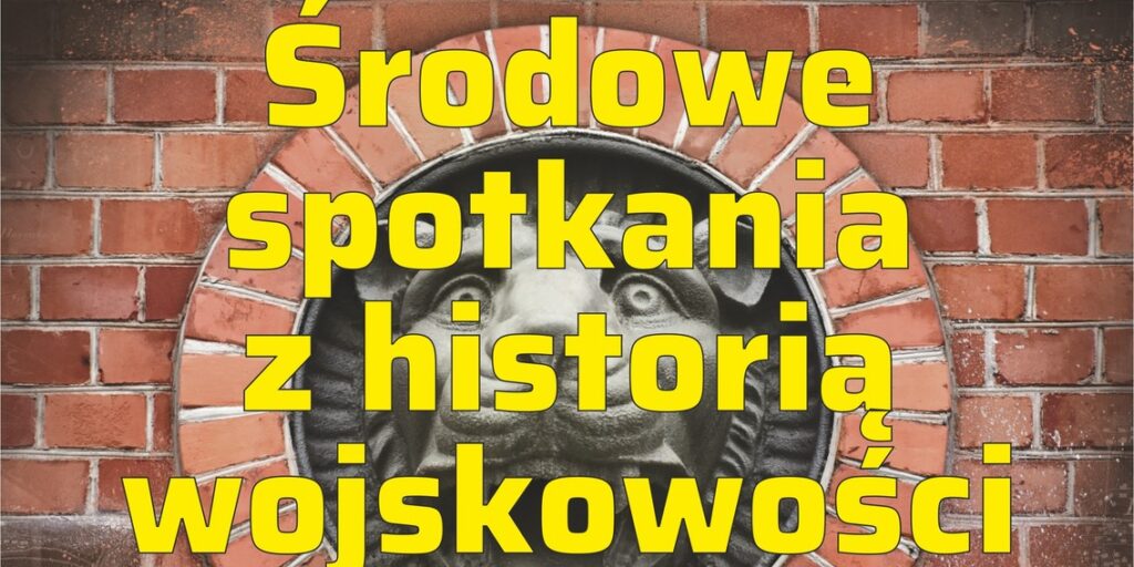 Środowe spotkania z historią wojskowości – Rejony forteczne Twierdzy Toruń