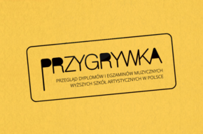 Ogólnopolski Przegląd Dyplomów i Egzaminów Muzycznych Wyższych Szkół Artystycznych „PRZYGRYWKA”
