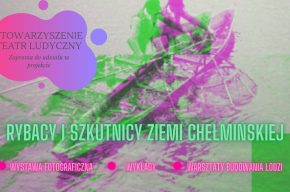 Rybacy i szkutnicy ziemi chełmińskiej (wystawa fotografii, warsztaty, wykłady)