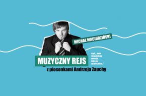 Muzyczny Rejs z piosenkami Andrzeja Zauchy w wykonaniu Michała Maciudzińskiego