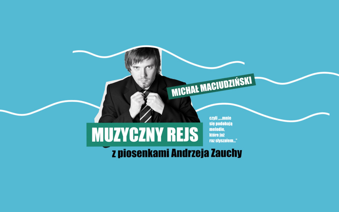 Muzyczny Rejs z piosenkami Andrzeja Zauchy w wykonaniu Michała Maciudzińskiego