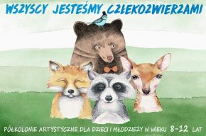 Wszyscy jesteśmy człekozwierzami<br><i>półkolonie artystyczne</i>