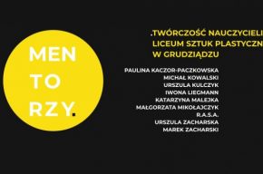 Mentorzy. Twórczość nauczycieli Liceum Sztuk Plastycznych im. Józefa Czapskiego w Grudziądzu