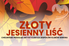 Chełmiński Przegląd Artystycznych Zespołów Klubów Seniora „Złoty, Jesienny Liść”