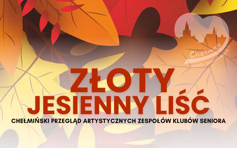 Chełmiński Przegląd Artystycznych Zespołów Klubów Seniora „Złoty, Jesienny Liść”