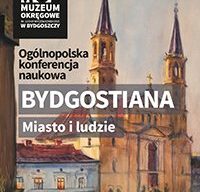 Konferencja "Bydgostiana. Miasto i Ludzie"