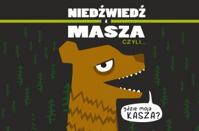 Niedźwiedź i Masza, czyli gdzie moja kasza?