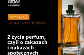 Wykład dr hab. Beaty Hoffman - „Z życia perfum, czyli o zakazach i nakazach społecznych”