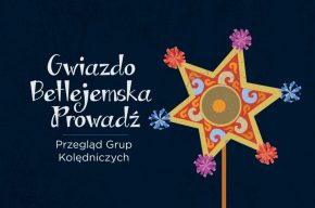 I Ogólnopolski Przegląd Grup Kolędniczych "Gwiazdo Betlejemska Prowadź"