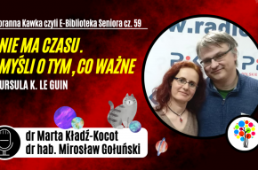 Poranna Kawka (59): Nie ma czasu. Myśli o tym, co ważne (Ursula K. Le Guin)