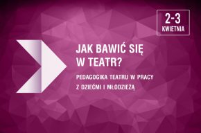 Warsztaty: Jak bawić się w teatr
