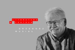 Literatura w Centrum: Grzegorz Musiał