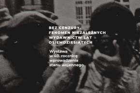 Wystawa / Bez cenzury. Fenomen niezależnych wydawnictw lat osiemdziesiątych.