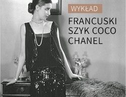 Wykład dr. Krzysztofa Trojanowskiego pt.: „Francuski szyk Coco Chanel”