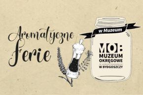 AROMATYCZNE FERIE w Muzeum