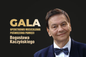 Gala operetkowo-musicalowa poświęcona pamięci Bogusława Kaczyńskiego