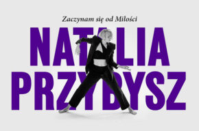 Natalia Przybysz “Zaczynam się od Miłości”