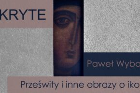 Odkryte/zakryte. Prześwity i inne obraz o ikonie Pawła Wyborskiego