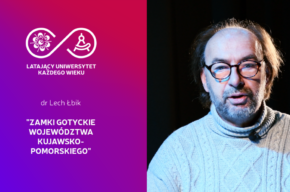 Latający Uniwersytet Każdego Wieku (odc.72)"Zamki gotyckie województwa kujawsko-pomorskiego" L. Łbik