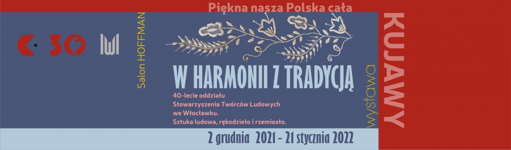 W HARMONII Z TRADYCJĄ. 40-lecie oddziału STL we Włocławku. Sztuka ludowa, rękodzieło i rzemiosło.