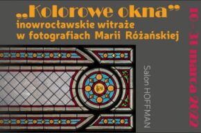 „Kolorowe okna – inowrocławskie witraże w fotografii Marii Różańskiej”