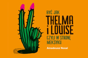 Być jak Thelma i Louise, czyli w stronę Meksyku
