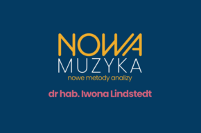 Nowa muzyka – nowe metody analizy: dr hab. Iwona Lindstedt