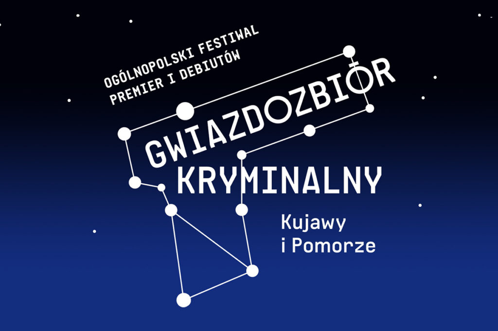 Ogólnopolski Festiwal Premier i Debiutów Gwiazdozbiór Kryminalny Kujawy i Pomorze