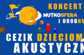 NutkoSfera i DrobNutki – CeZik dzieciom akustycznie
