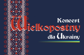 Koncert Wielkopostny DLA UKRAINY