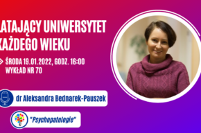 Latający Uniwersytet Każdego Wieku (odc.70) "Psychopatologie" dr Aleksandra Bednarek-Pauszek