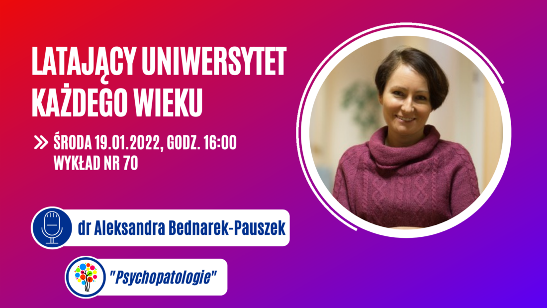 Latający Uniwersytet Każdego Wieku (odc.70) "Psychopatologie" dr Aleksandra Bednarek-Pauszek
