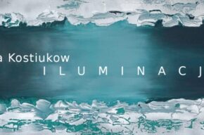 Wystawa twórczości Izy Kostiukow – „Iluminacje”