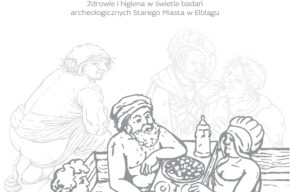 Co robimy w ukryciu Zdrowie i higiena w świetle badań archeologicznych Starego Miasta w Elblągu.