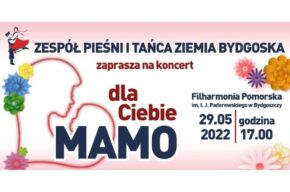 “Dla Ciebie Mamo” Zespół Pieśni i Tańca ZIEMIA BYDGOSKA
