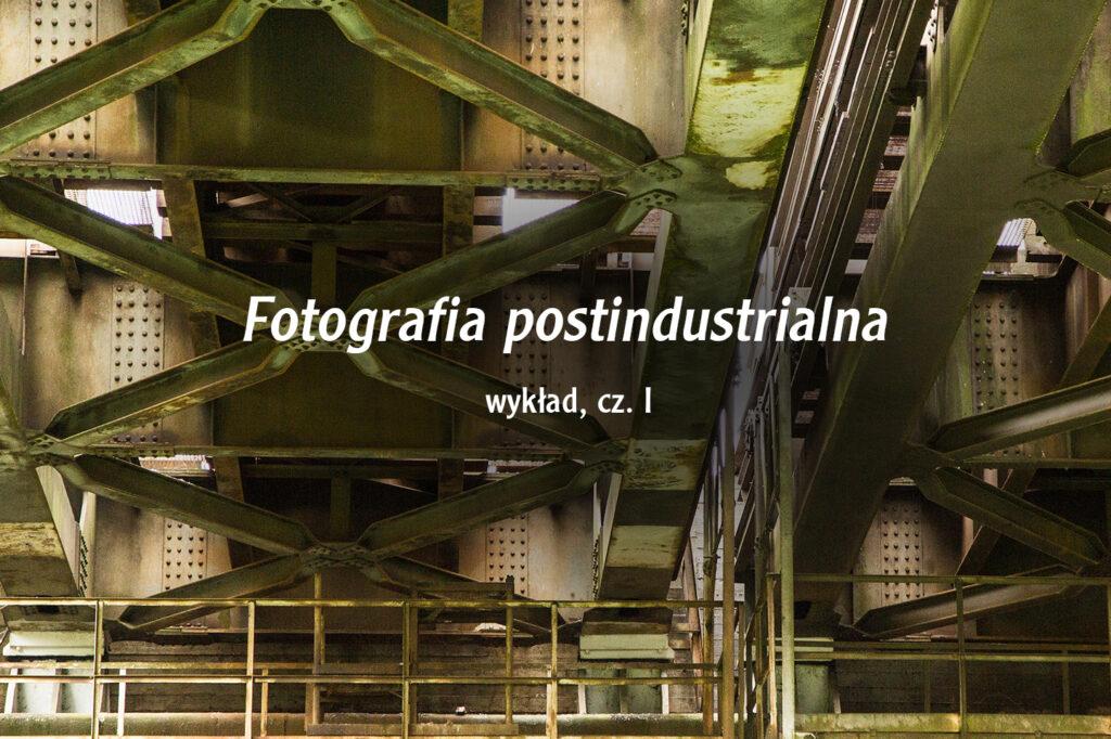 Wykład "Fotografia postindustrialna"
