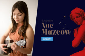 Europejska Noc Muzeów: koncert z cyklu Czy ten koncert to nie u Was?: Agata Świrska (koncert)