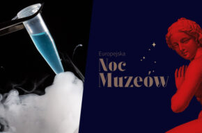 Europejska Noc Muzeów: „Laboratorium na jedną noc” (pokazy eksperymentów naukowych)