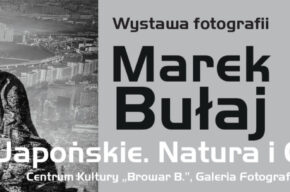 Wystawa fotografii Marka Bułaja – „Inspiracje Japońskie. Natura i Cywilizacja.”