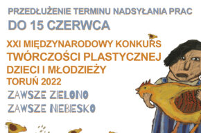 XXI MIĘDZYNARODOWY KONKURS TWÓRCZOŚCI PLASTYCZNEJ DZIECI I MŁODZIEŻY TORUŃ 2022
