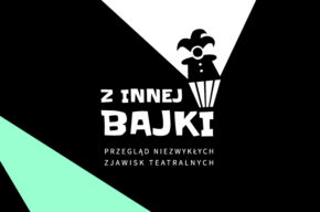Z INNEJ BAJKI – przegląd niezwykłych zjawisk teatralnych (pełen program)