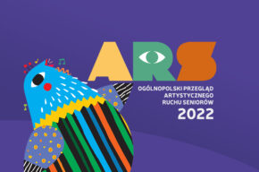 Ogólnopolski Przegląd Artystycznego Ruchu Seniorów „ARS 2022”