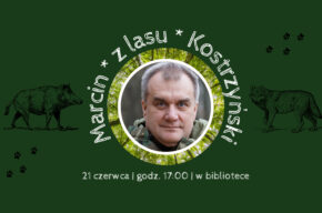 Spotkanie z Marcinem Kostrzyńskim (Marcinem z lasu)