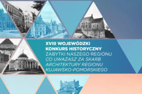 XVIII Wojewódzki Konkurs Historyczny „Zabytki naszego regionu”: Co uważasz za skarb architektury regionu kujawsko-pomorskiego?