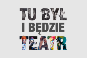 TU BYŁ I… BĘDZIE TEATR