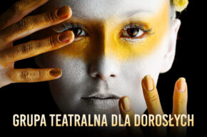 Grupa teatralna - przyjdź i twórz teatr razem z nami!