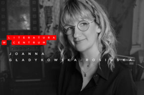 Literatura w Centrum: Joanna Gładykowska-Rosińska