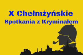 X Chełmżyńskie Spotkania z Kryminałem