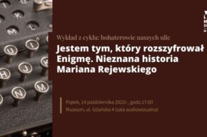Z cyklu „Bohaterowie naszych ulic” - o pracy nad książką „Jestem tym, który rozszyfrował Enigmę. Nieznana historia Mariana Rejewskiego”