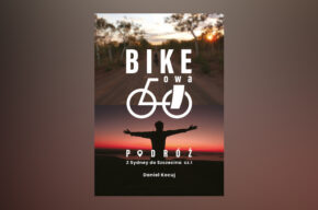 Daniel Kocuj - Bike'owa podróż. Z Sydney do Szczecina